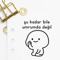 '' Şu Kadar Bile Umurumda Değil '' Mührü