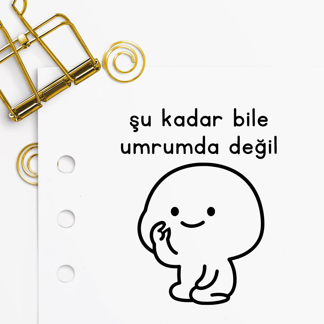 '' Şu Kadar Bile Umurumda Değil '' Mührü